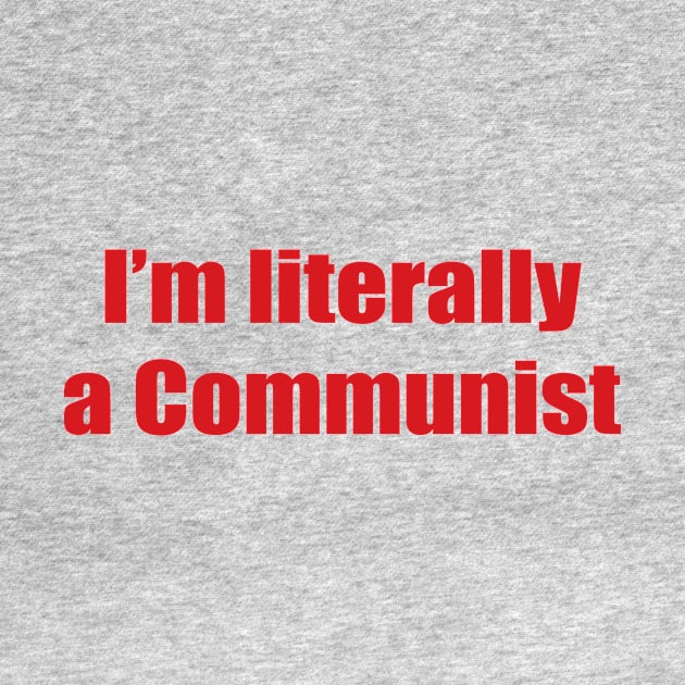 I'm Literally a Communist by Gregorous Design